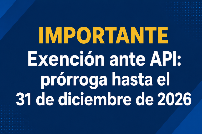 IMPORTANTE | Exención ante API: prórroga hasta el 31 de diciembre de 2026